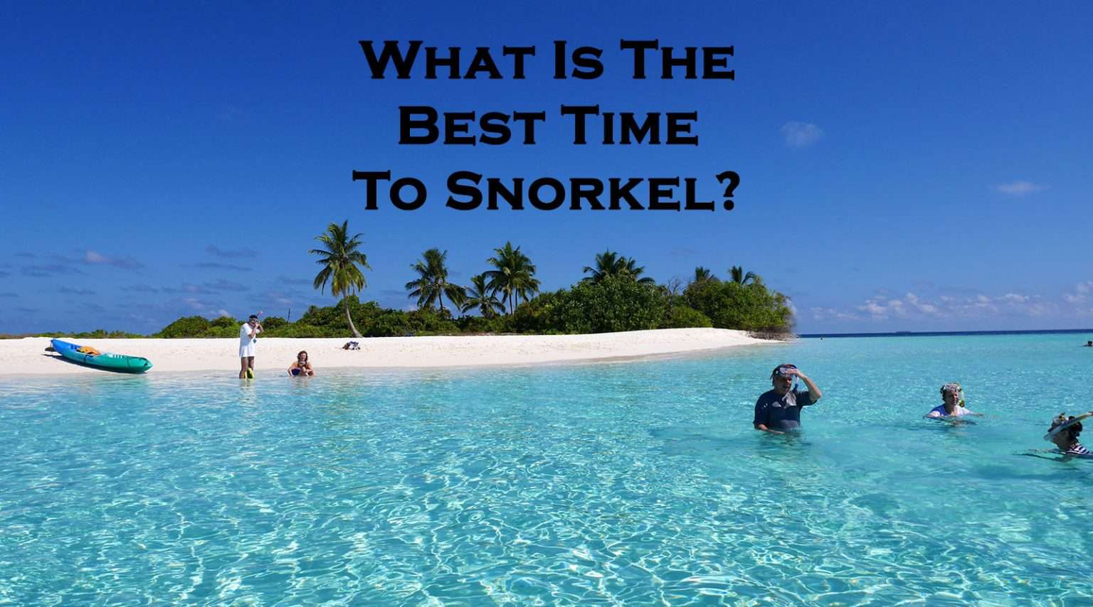 Best Time To Snorkel Snorkeling Conditions Explained